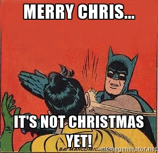 Batman is angry that Robin thinks its Christmas already.